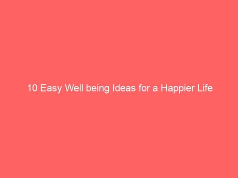 10 Easy Well being Ideas for a Happier Life