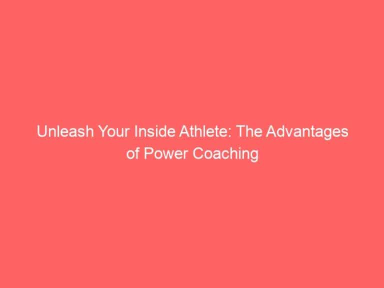 Unleash Your Inside Athlete: The Advantages of Power Coaching